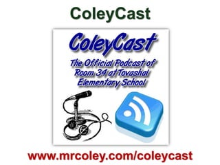 ColeyCast




www.mrcoley.com/coleycast
 