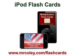 iPod Flash Cards




www.mrcoley.com/flashcards
 