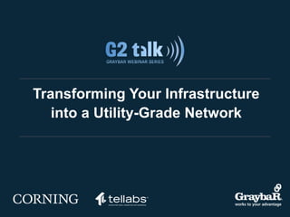 Transforming Your Infrastructure
into a Utility-Grade Network
 