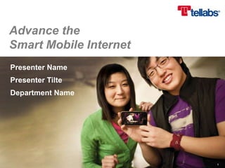 Advance the
Smart Mobile Internet
Presenter Name
Presenter Tilte
Department Name




                        1
 