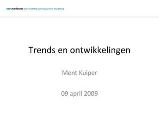 Trends en ontwikkelingen Ment Kuiper 09 april 2009 