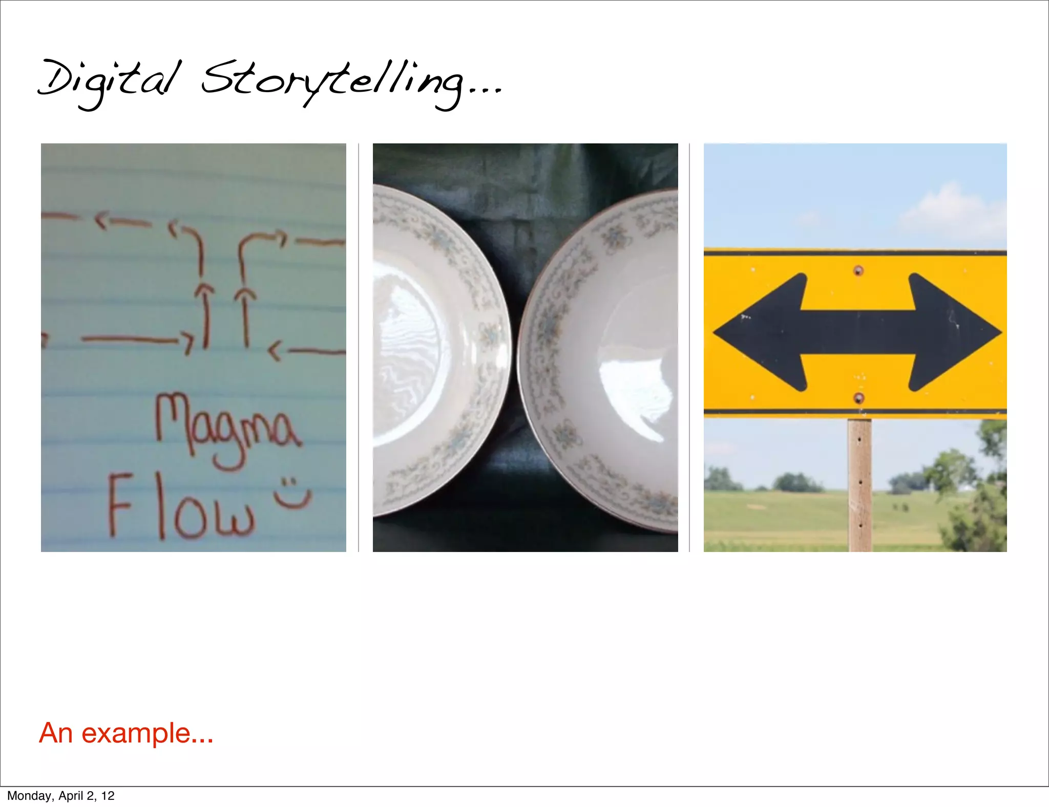 Digital Storytelling...




     An example...

Monday, April 2, 12
 