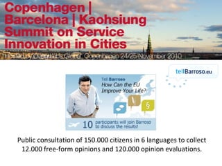 Public consultation of 150.000 citizens in 6 languages to collect 12.000 free-form opinions and 120.000 opinion evaluations. 