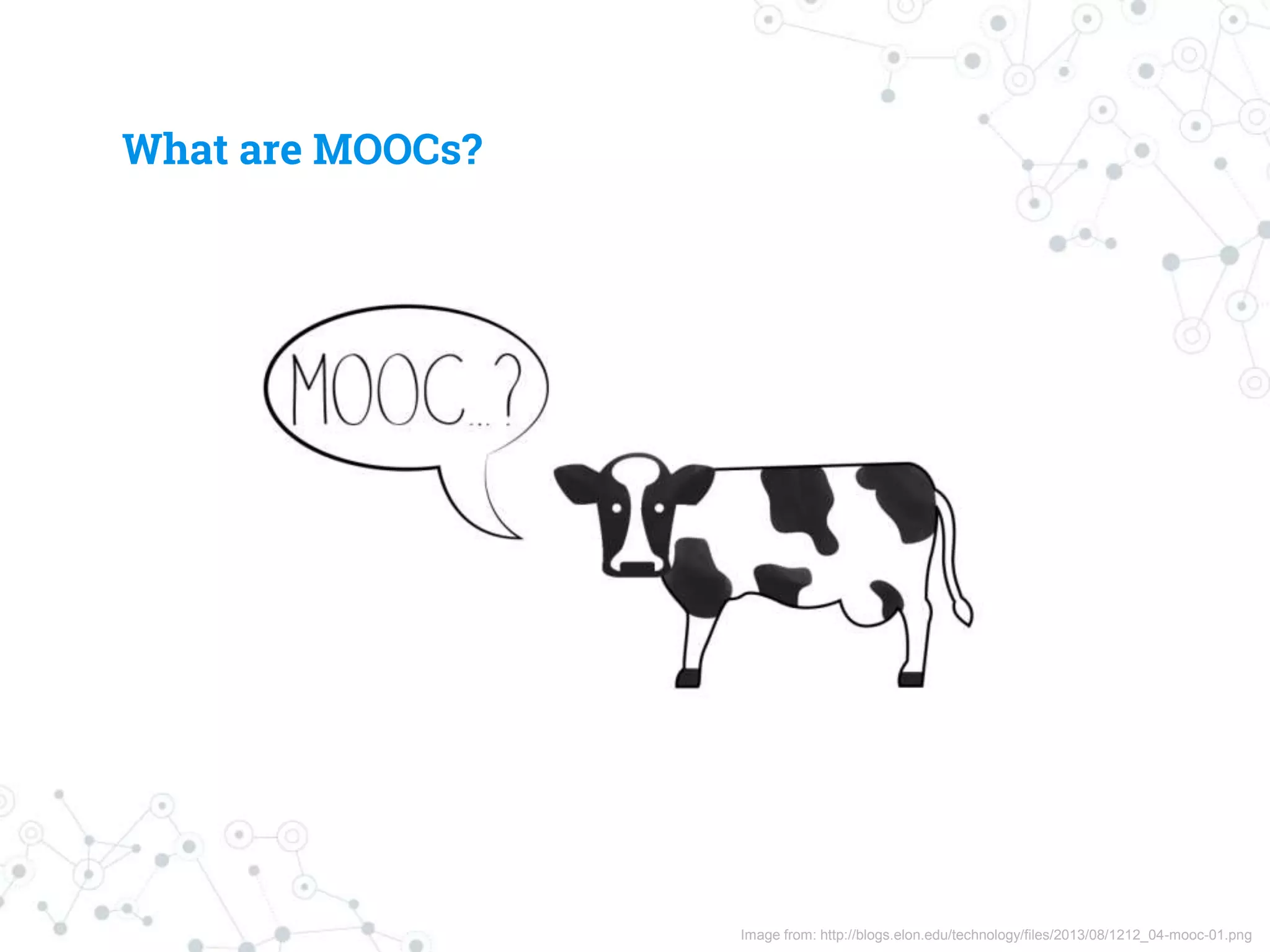 Image from: http://blogs.elon.edu/technology/files/2013/08/1212_04-mooc-01.png
What are MOOCs?
 