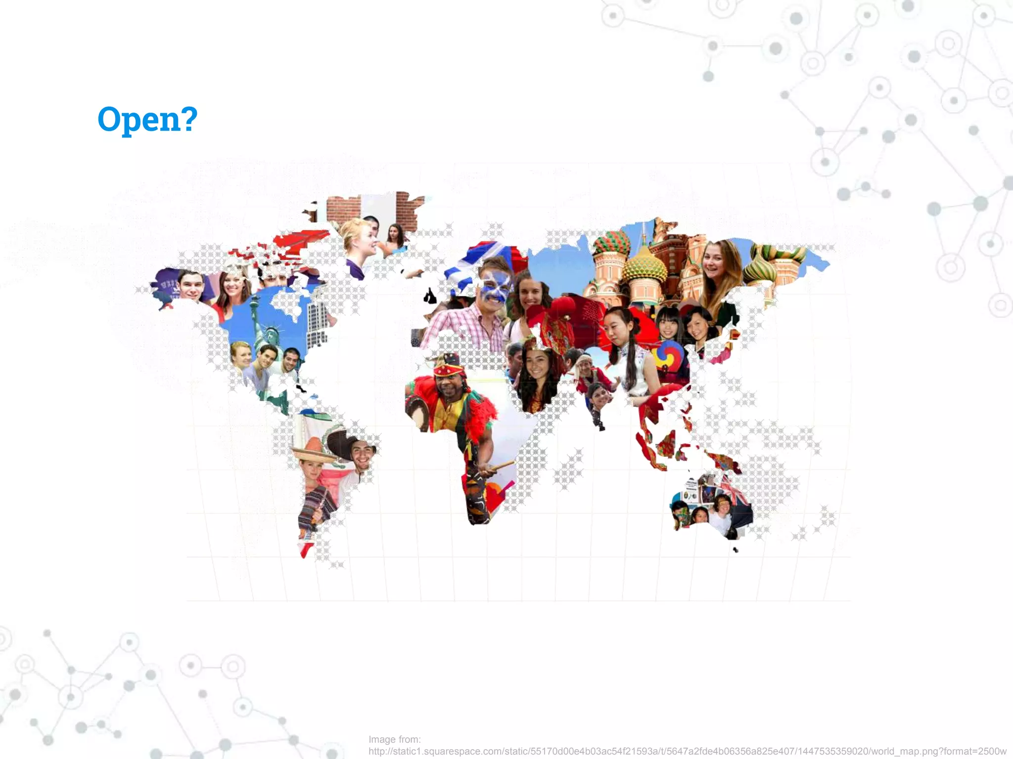 Image from:
http://static1.squarespace.com/static/55170d00e4b03ac54f21593a/t/5647a2fde4b06356a825e407/1447535359020/world_map.png?format=2500w
Open?
 