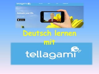 Tellegami
Deutsch lernen
mit
 