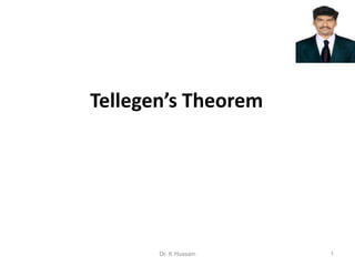 1
Tellegen’s Theorem
Dr. K Hussain
 
