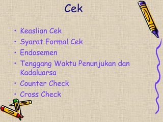 Cek Keaslian Cek Syarat Formal Cek Endosemen Tenggang Waktu Penunjukan dan Kadaluarsa Counter Check Cross Check  