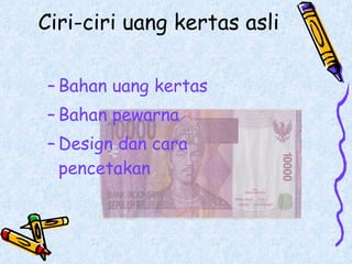 Ciri-ciri uang kertas asli Bahan uang kertas  Bahan pewarna Design dan cara pencetakan 