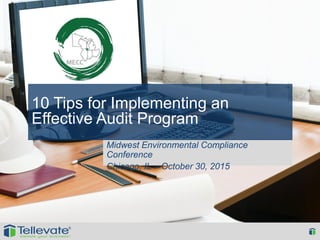 Midwest Environmental Compliance
Conference
Chicago, IL – October 30, 2015
10 Tips for Implementing an
Effective Audit Program
 