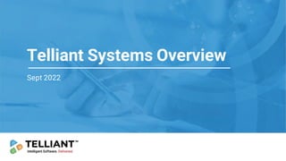 Telliant Systems Overview
Sept 2022
 