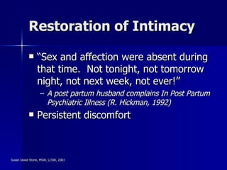 Restoration of Intimacy <ul><li>“Sex and affection were absent during that time.  Not tonight, not tomorrow night, not nex...