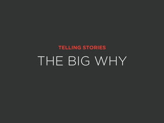 THE BIG WHY
TELLING STORIES
 