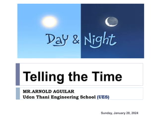 Telling the Time
MR.ARNOLD AGUILAR
Udon Thani Engineering School (UES)
Sunday, January 28, 2024
 