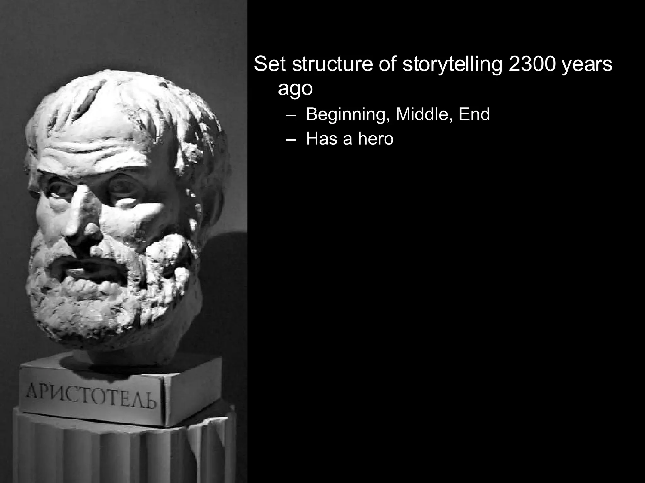 Set structure of storytelling 2300 years ago Beginning, Middle, End Has a hero 