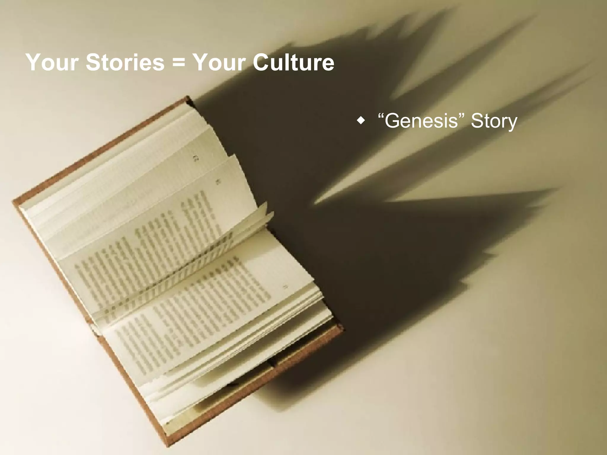 Your Stories = Your Culture “ Genesis” Story 