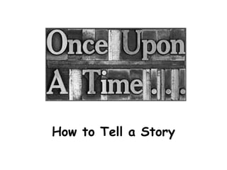 How to Tell a Story
 