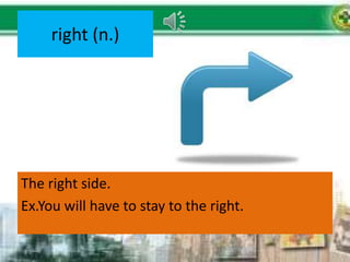 right (n.)
The right side.
Ex.You will have to stay to the right.
 