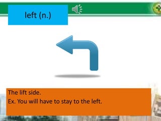 left (n.)
The lift side.
Ex. You will have to stay to the left.
 
