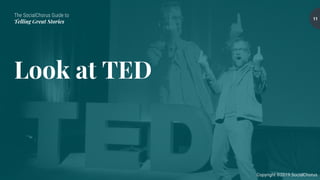 The SocialChorus Guide to
Telling Great Stories
Copyright ©2019 SocialChorus
Look at TED
11
 