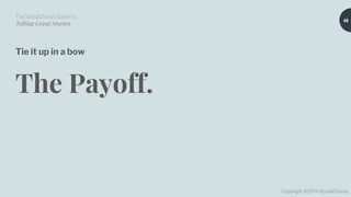The SocialChorus Guide to
Telling Great Stories
Copyright ©2019 SocialChorus
Tie it up in a bow
The Payoff.
40
 