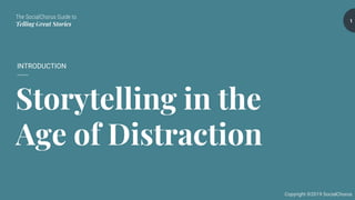The SocialChorus Guide to
Telling Great Stories
Copyright ©2019 SocialChorus
Storytelling in the
Age of Distraction
INTRODUCTION
1
 