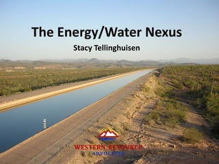 The Energy/Water Nexus
Stacy Tellinghuisen
1
 