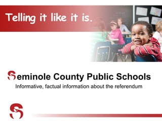 eminole County Public Schools
Informative, factual information about the referendum
 
