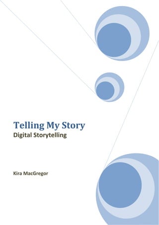 Telling My Story
Digital Storytelling




Kira MacGregor
 