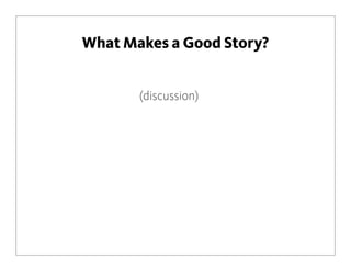 What Makes a Good Story?
(discussion)
 