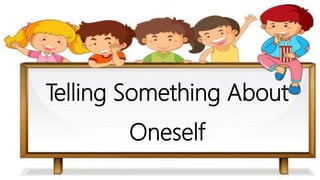 Telling Something About
Oneself
 