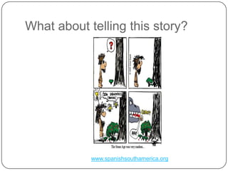 Whatabouttellingthisstory?www.spanishsouthamerica.org