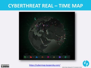 Cathie Howe, Macquarie ICT Innovations Centre
CYBERTHREAT REAL – TIME MAP
https://cybermap.kaspersky.com/
 