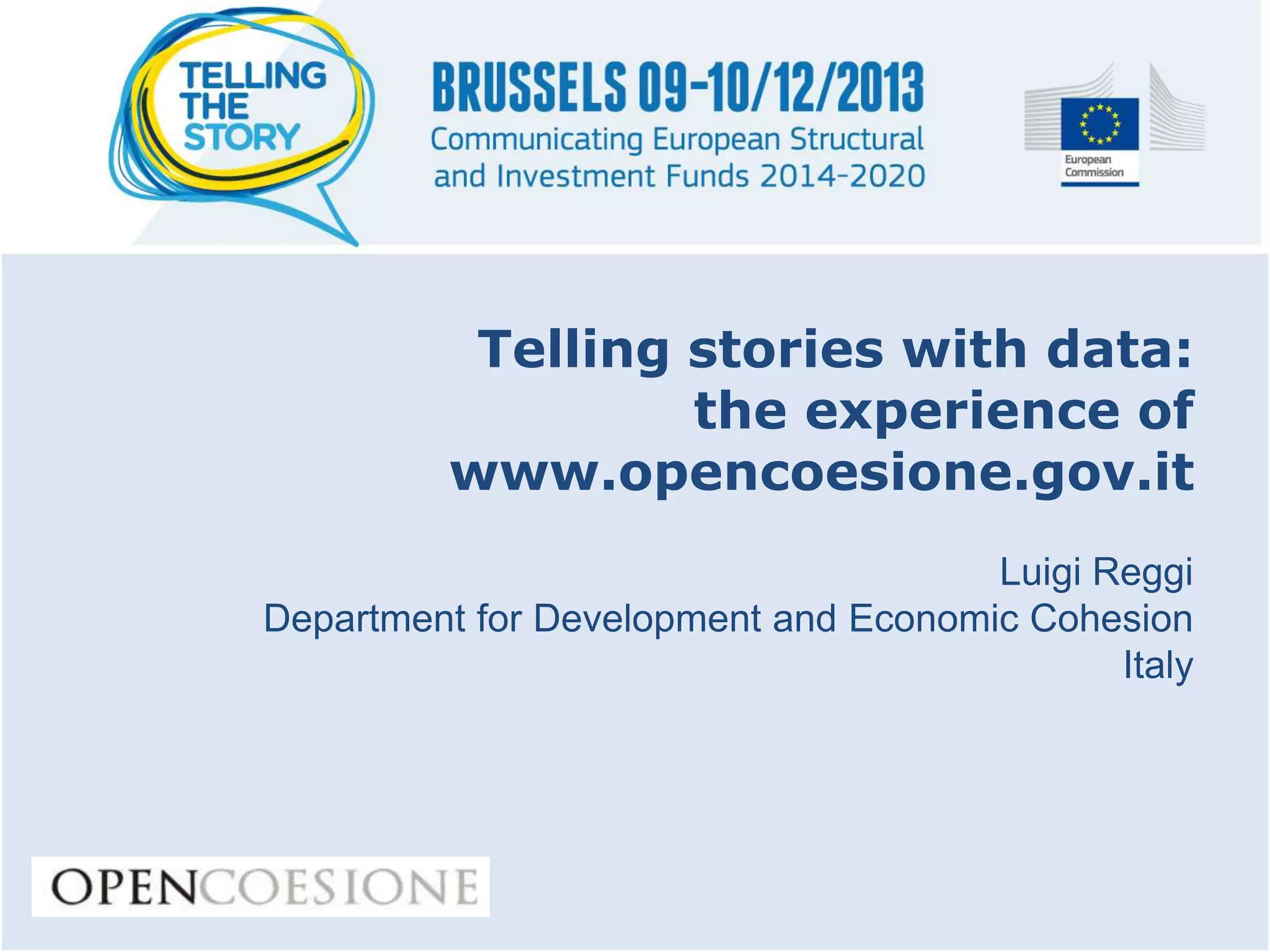 Telling stories with data:
the experience of
www.opencoesione.gov.it
Luigi Reggi
Department for Development and Economic Cohesion
Italy