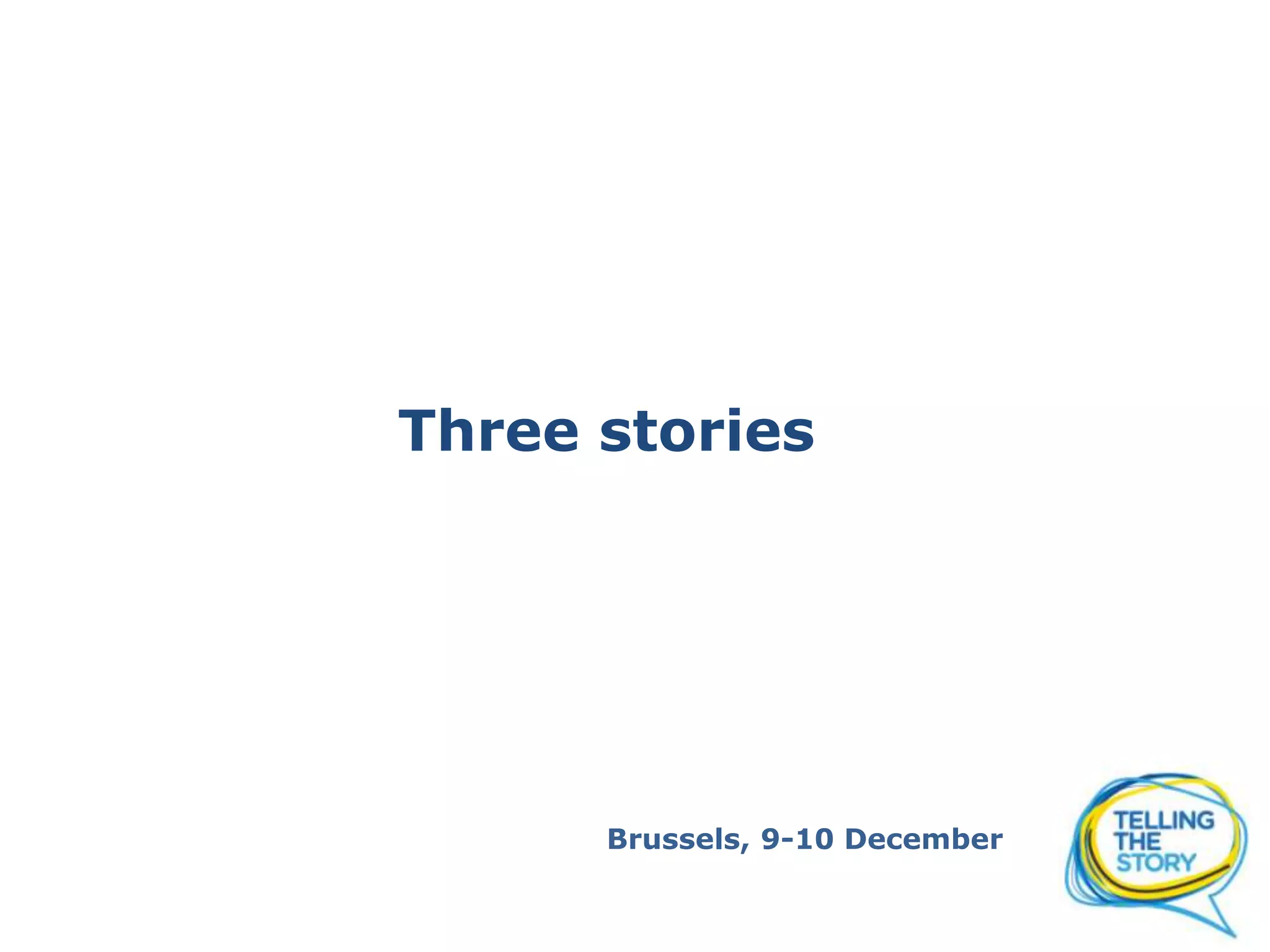 Three stories
Brussels, 9-10 December