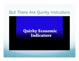 But There Are Quirky Indicators

 