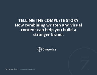 Telling the Complete Story:  How Combining Written and Visual Content Can Help You Build a Stronger Brand