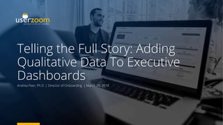 Telling the Full Story: Adding
Qualitative Data To Executive
Dashboards
Andrea Peer, Ph.D. | Director of Onboarding | March 29, 2018
 