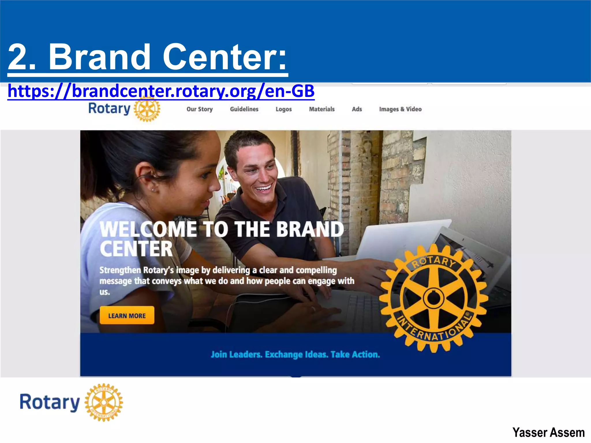 Yasser Assem
2. Brand Center:
https://brandcenter.rotary.org/en-GB
 