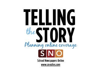 School Newspapers Online
www.snosites.com
TELLING
STORYthe
Planning online coverage
 