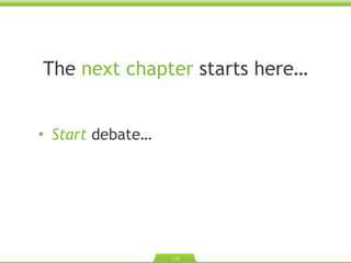 The  next chapter  starts here… Start  debate… 