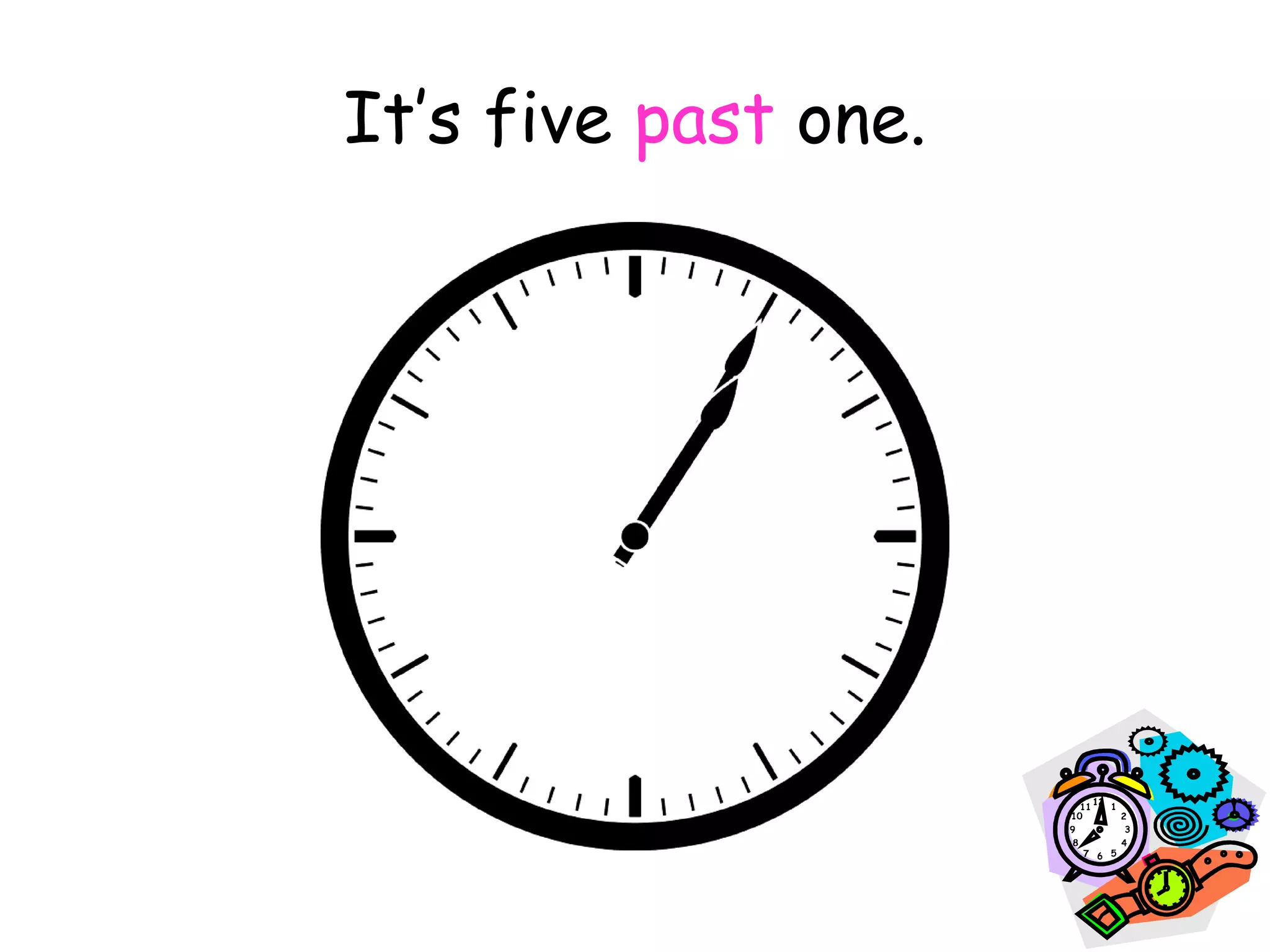 It’s five past one.
 