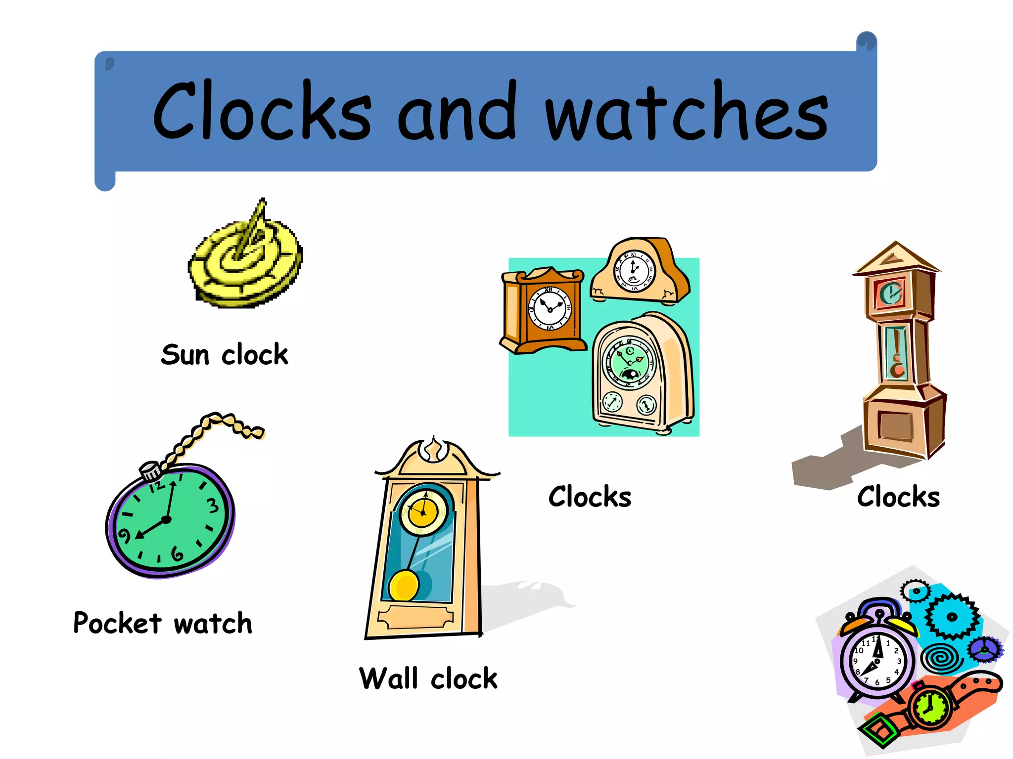 Clocks and watches
Pocket watch
Wall clock
Clocks Clocks
Sun clock
 