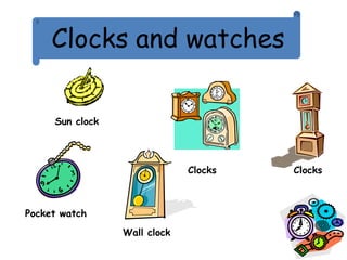 Clocks and watches
Pocket watch
Wall clock
Clocks Clocks
Sun clock
 