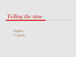 Telling the time
English
1st
grade
 