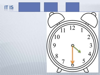 IT IS AN HALF PAST FOUR
 