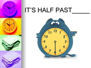 IT’S HALF PAST_____ 