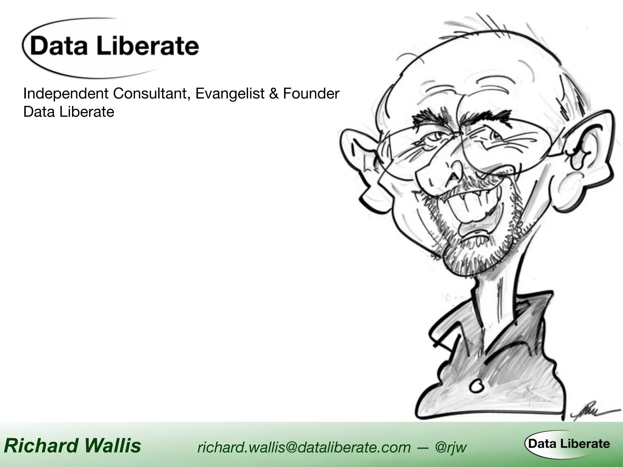 Independent Consultant, Evangelist & Founder

Data Liberate
Richard Wallis richard.wallis@dataliberate.com — @rjw
 