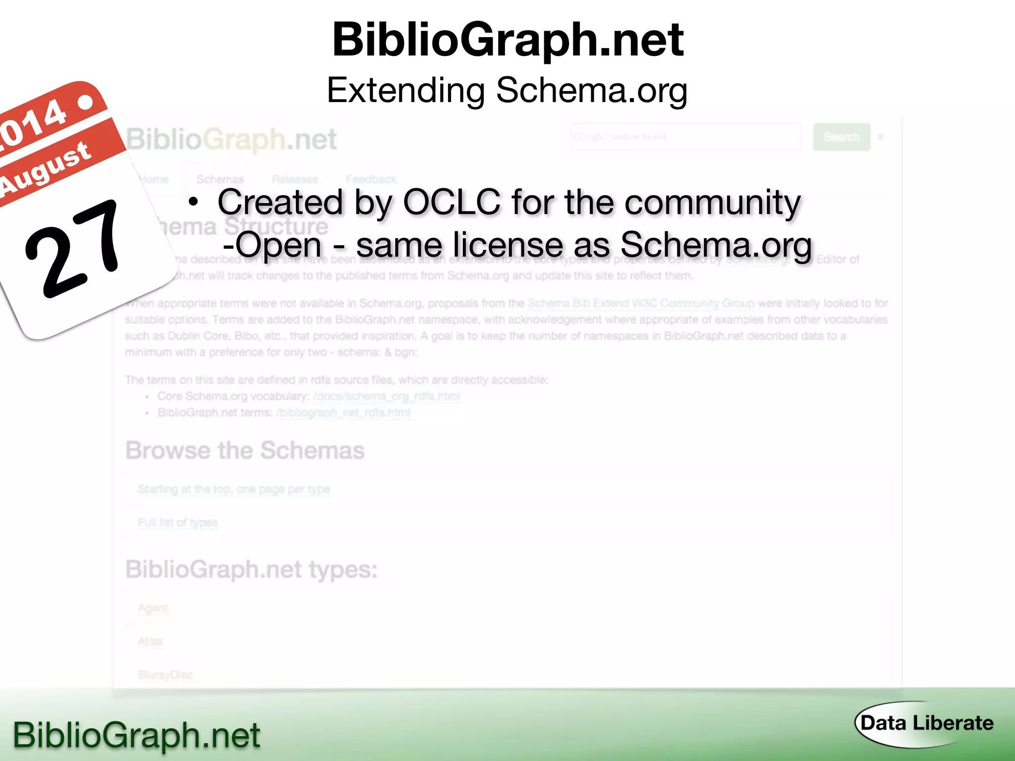 BiblioGraph.net 
Extending Schema.org
BiblioGraph.net
27
2014 ●
August
• Created by OCLC for the community
-Open - same license as Schema.org
 