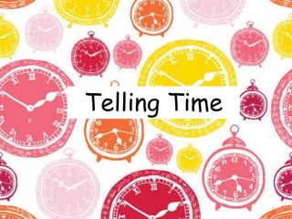 Telling Time
1
 